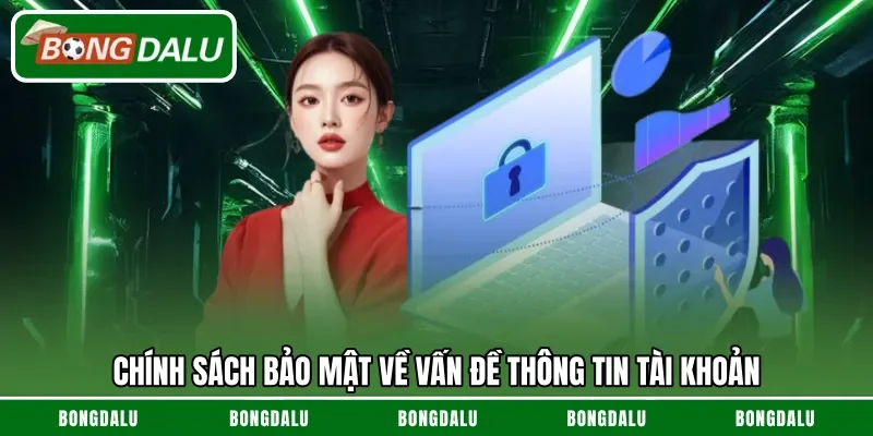 Chính sách bảo mật về vấn đề thông tin tài khoản 
